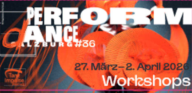 A creative poster for the event "PERFORM dANCE" in Salzburg. It features dynamic colors and information about workshops from March 27 to April 2, 2026. | © www.tanzimpulse.org